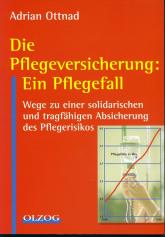 (c) Cover Ottnad, Die Pflegeversicherung: Ein Pflegefall, Olzog, Mnchen, 2003